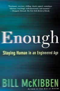 Enough: Staying Human in an Engineered Age