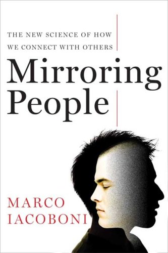 Mirroring People: The New Science of How We Connect with Others