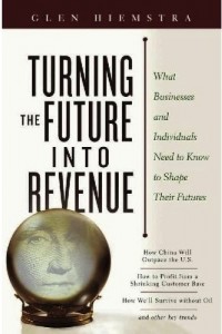 Turning the Future Into Revenue: What Business and Individuals Need to Know to Shape Their Futures