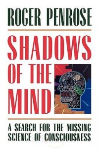 Shadows of the Mind: A Search for the Missing Science of Consciousness