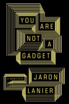 You Are Not A Gadget by Jaron Lanier