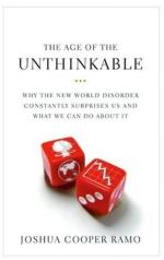 The Age of the Unthinkable: Why the New World Disorder Constantly Surprises Us And What We Can Do About It